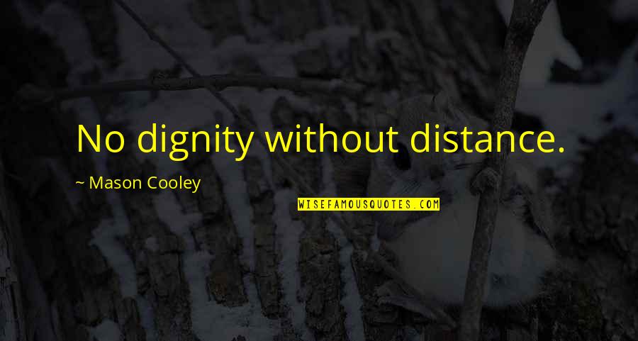 Madetoto Quotes By Mason Cooley: No dignity without distance.