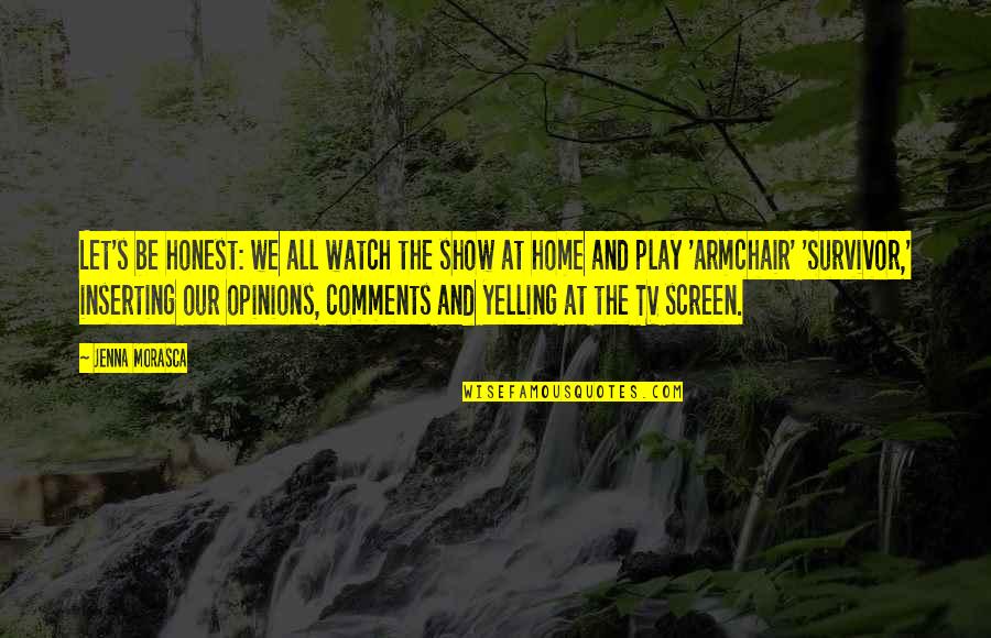 Madform Quotes By Jenna Morasca: Let's be honest: we all watch the show Madform Quotes By Jenna Morasca: Let's be honest: we all watch the show