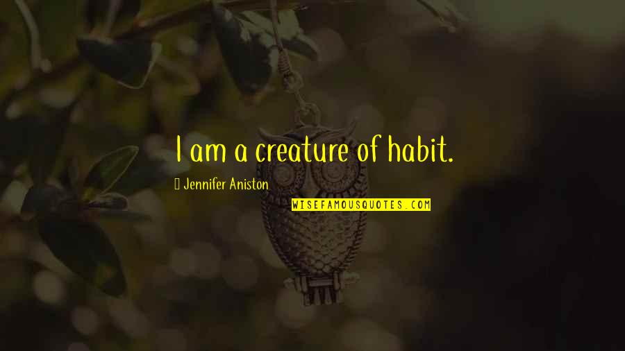 Madform Quotes By Jennifer Aniston: I am a creature of habit. Madform Quotes By Jennifer Aniston: I am a creature of habit.