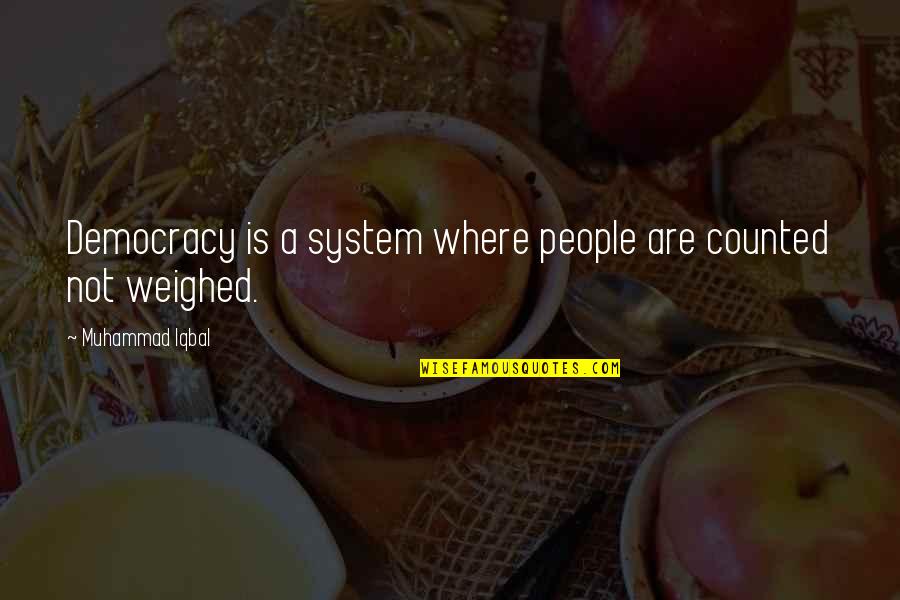 Madform Quotes By Muhammad Iqbal: Democracy is a system where people are counted Madform Quotes By Muhammad Iqbal: Democracy is a system where people are counted