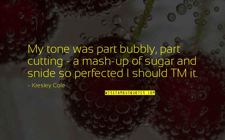 Madforyarn Quotes By Kresley Cole: My tone was part bubbly, part cutting - Madforyarn Quotes By Kresley Cole: My tone was part bubbly, part cutting -