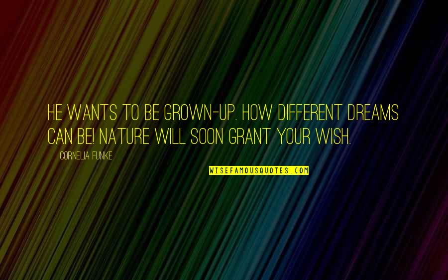 Madge Hunger Games Quotes By Cornelia Funke: He wants to be grown-up. How different dreams Madge Hunger Games Quotes By Cornelia Funke: He wants to be grown-up. How different dreams