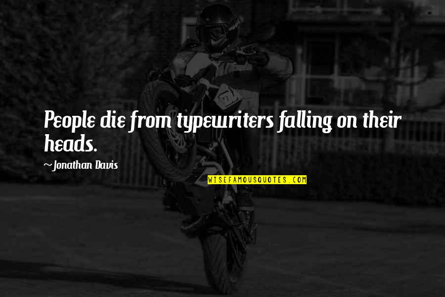 Madge Hunger Games Quotes By Jonathan Davis: People die from typewriters falling on their heads. Madge Hunger Games Quotes By Jonathan Davis: People die from typewriters falling on their heads.