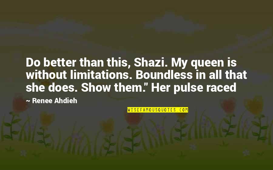Madhabi Mukherjee Quotes By Renee Ahdieh: Do better than this, Shazi. My queen is