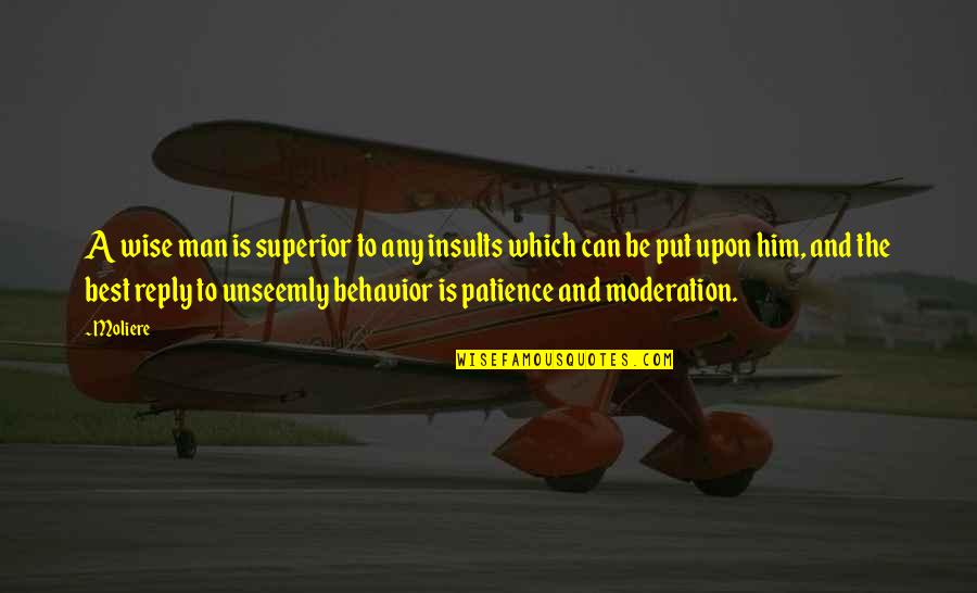 Madhavan Nair Quotes By Moliere: A wise man is superior to any insults Madhavan Nair Quotes By Moliere: A wise man is superior to any insults