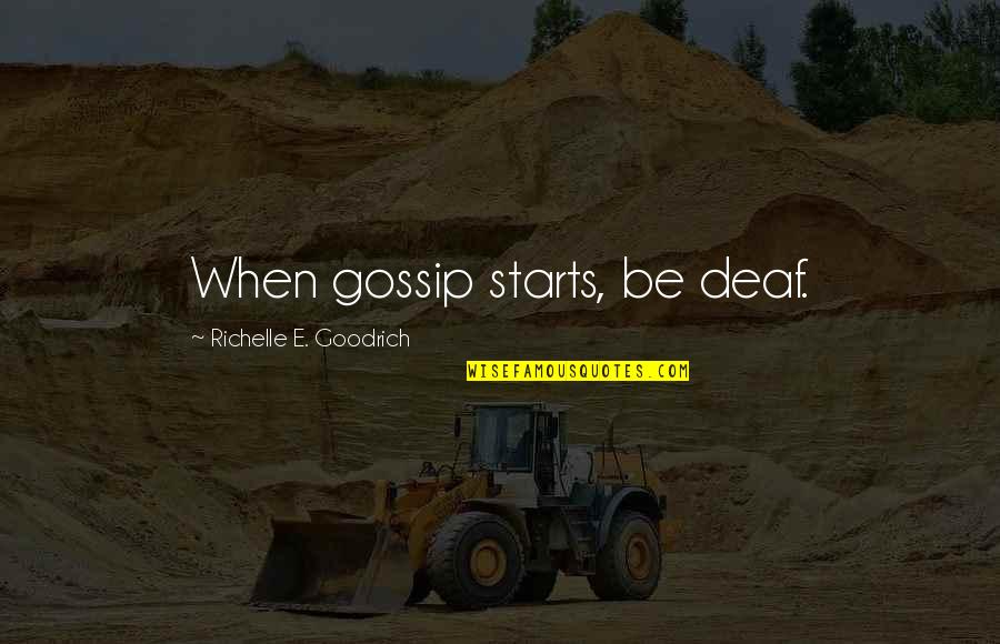 Madhavan Nair Quotes By Richelle E. Goodrich: When gossip starts, be deaf. Madhavan Nair Quotes By Richelle E. Goodrich: When gossip starts, be deaf.