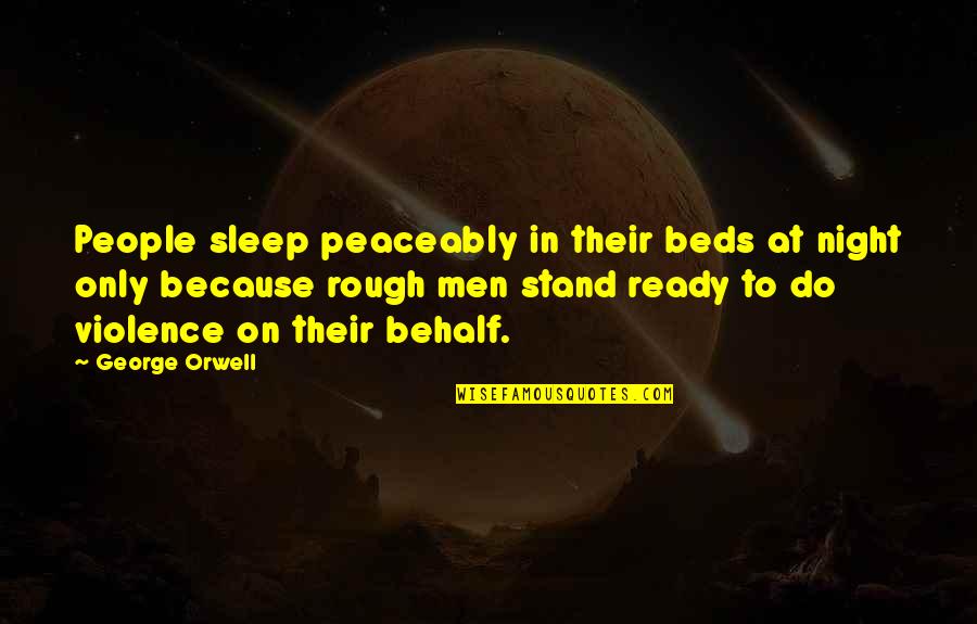 Madhouses Act Quotes By George Orwell: People sleep peaceably in their beds at night