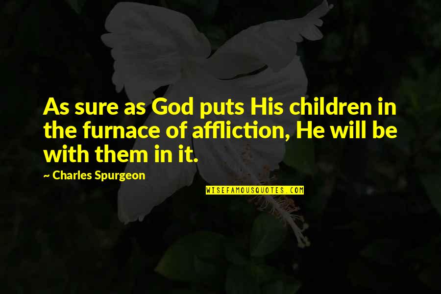 Madhrarigal Quotes By Charles Spurgeon: As sure as God puts His children in Madhrarigal Quotes By Charles Spurgeon: As sure as God puts His children in