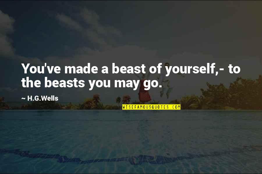 Madhubani Quotes By H.G.Wells: You've made a beast of yourself,- to the