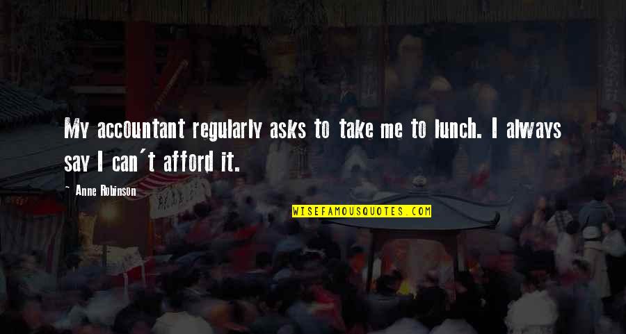 Madhukar Toradmal Quotes By Anne Robinson: My accountant regularly asks to take me to