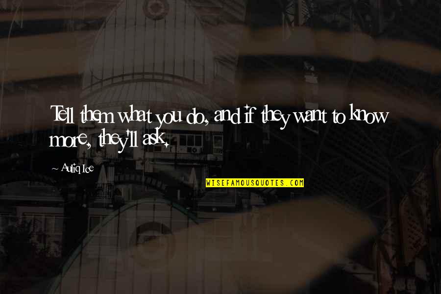 Madhulika Varma Quotes By Auliq Ice: Tell them what you do, and if they