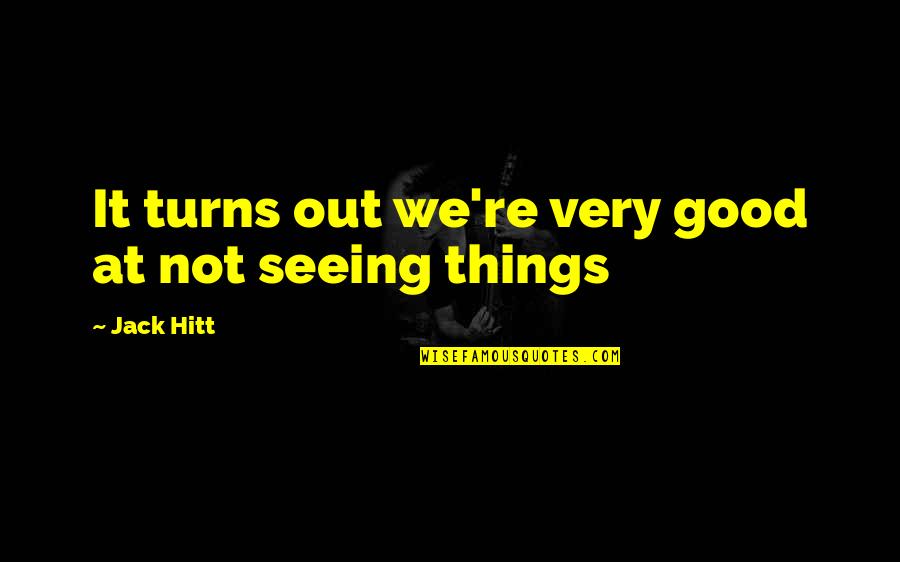 Madhumitha Krishnamoorthy Quotes By Jack Hitt: It turns out we're very good at not