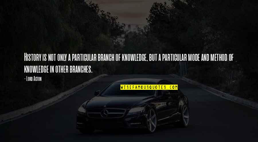 Madhumitha Krishnamoorthy Quotes By Lord Acton: History is not only a particular branch of Madhumitha Krishnamoorthy Quotes By Lord Acton: History is not only a particular branch of