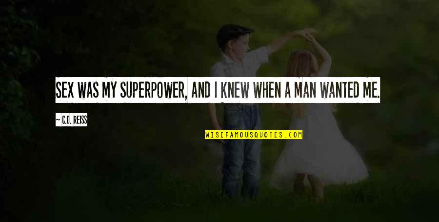 Madhushree Narayanan Quotes By C.D. Reiss: Sex was my superpower, and I knew when