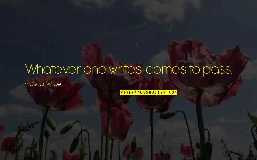 Madhusmita Das Quotes By Oscar Wilde: Whatever one writes, comes to pass. Madhusmita Das Quotes By Oscar Wilde: Whatever one writes, comes to pass.