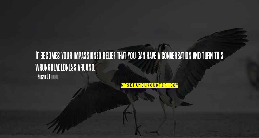 Madhusmita Nayak Quotes By Susan J Elliott: It becomes your impassioned belief that you can Madhusmita Nayak Quotes By Susan J Elliott: It becomes your impassioned belief that you can