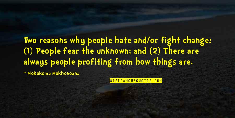Madhusoodanan Kavithakal Quotes By Mokokoma Mokhonoana: Two reasons why people hate and/or fight change: