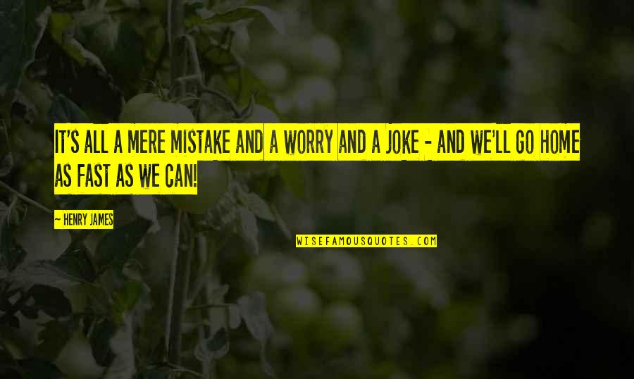 Madhusudan Dash Quotes By Henry James: It's all a mere mistake and a worry