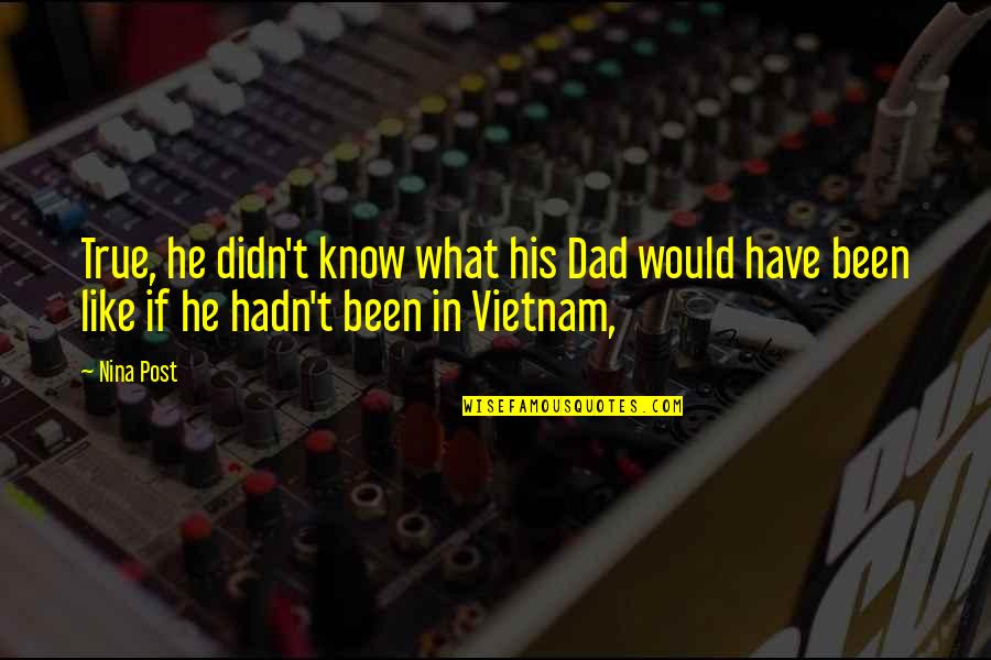 Madhusudhan Naidu Quotes By Nina Post: True, he didn't know what his Dad would