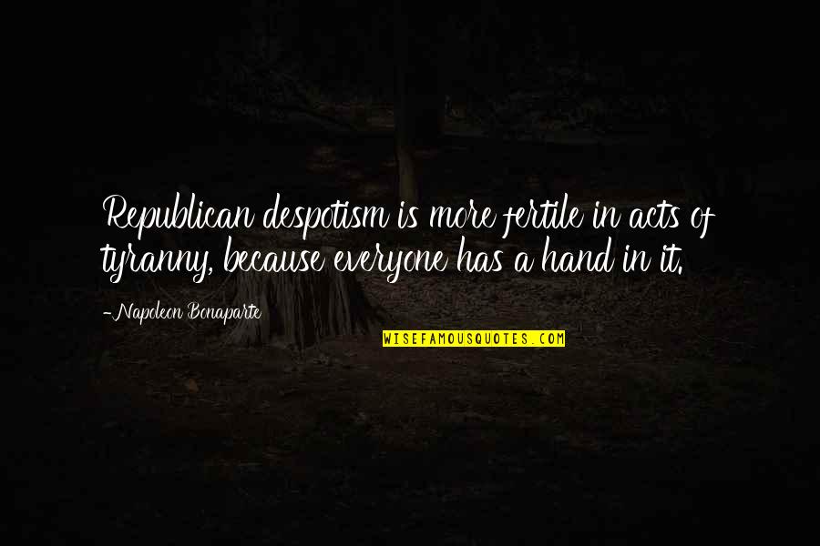 Madhusudhan Rao Quotes By Napoleon Bonaparte: Republican despotism is more fertile in acts of