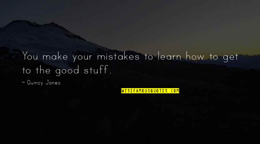 Madhvani Scholarships Quotes By Quincy Jones: You make your mistakes to learn how to