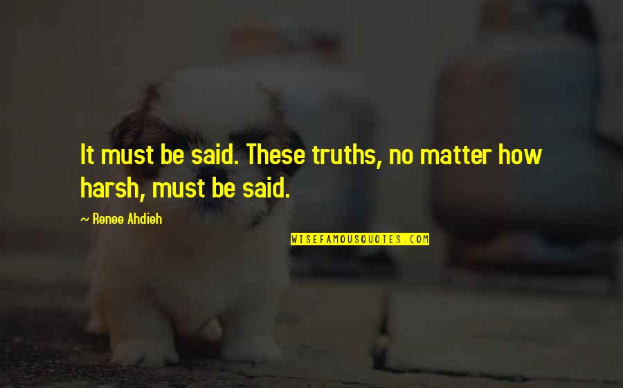 Madian Molina Quotes By Renee Ahdieh: It must be said. These truths, no matter