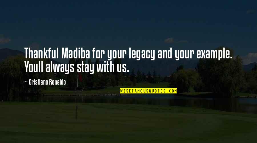 Madiba's Quotes By Cristiano Ronaldo: Thankful Madiba for your legacy and your example.