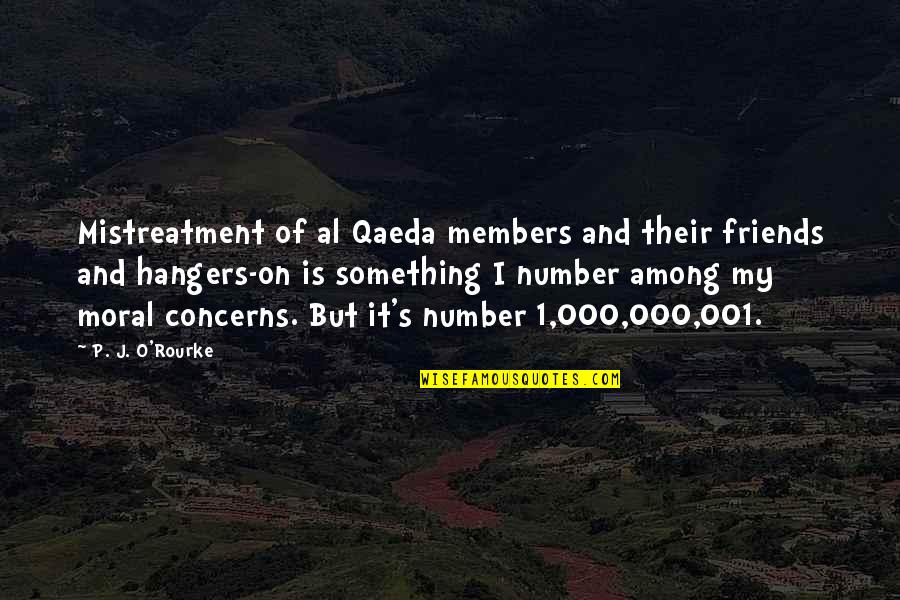 Madibeng Docview Quotes By P. J. O'Rourke: Mistreatment of al Qaeda members and their friends