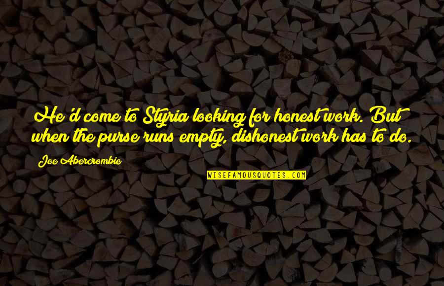 Madigans Department Quotes By Joe Abercrombie: He'd come to Styria looking for honest work. Madigans Department Quotes By Joe Abercrombie: He'd come to Styria looking for honest work.