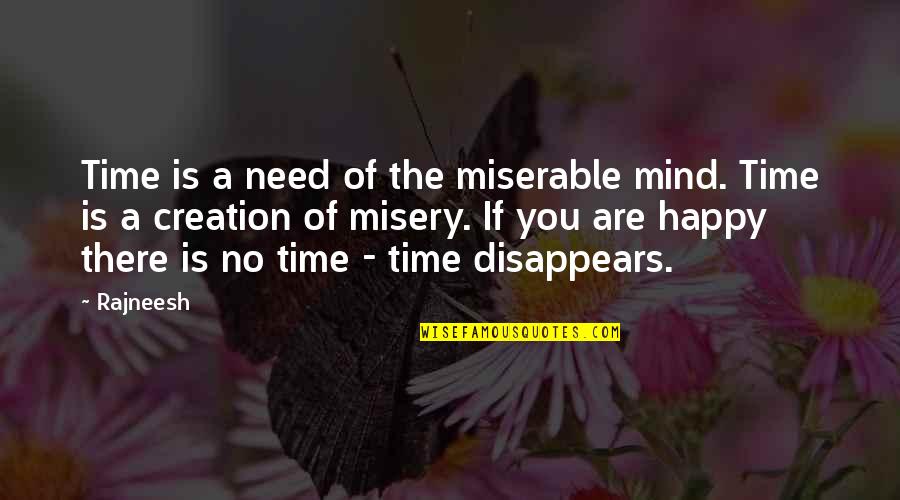 Madikizela Manyalo Quotes By Rajneesh: Time is a need of the miserable mind. Madikizela Manyalo Quotes By Rajneesh: Time is a need of the miserable mind.