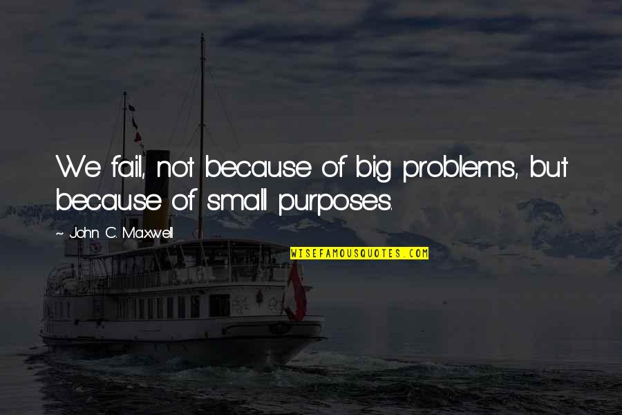 Madilog Tan Malaka Quotes By John C. Maxwell: We fail, not because of big problems, but