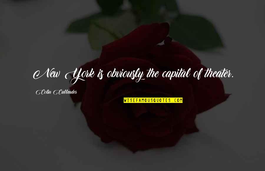 Madison Avenue Quotes By Colin Callender: New York is obviously the capital of theater.