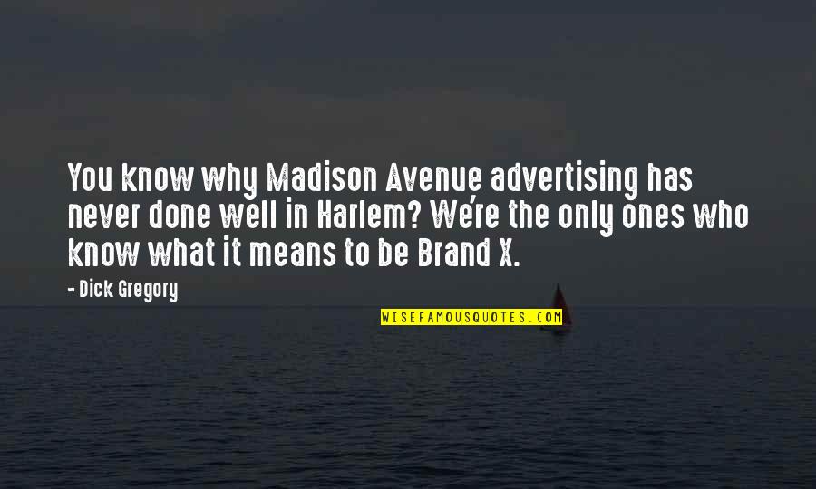 Madison Avenue Quotes By Dick Gregory: You know why Madison Avenue advertising has never