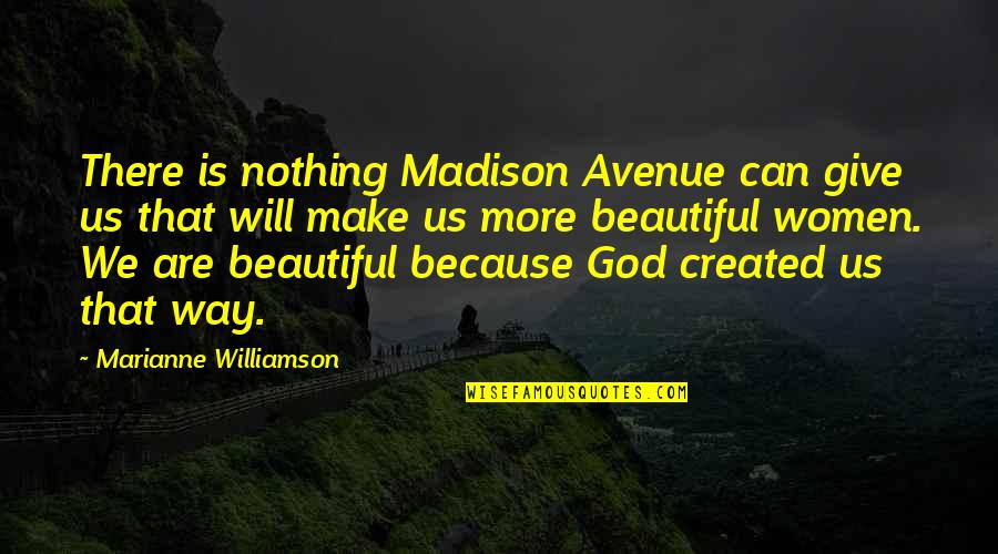 Madison Avenue Quotes By Marianne Williamson: There is nothing Madison Avenue can give us