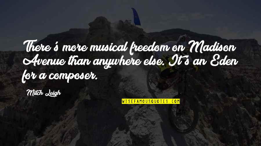 Madison Avenue Quotes By Mitch Leigh: There's more musical freedom on Madison Avenue than