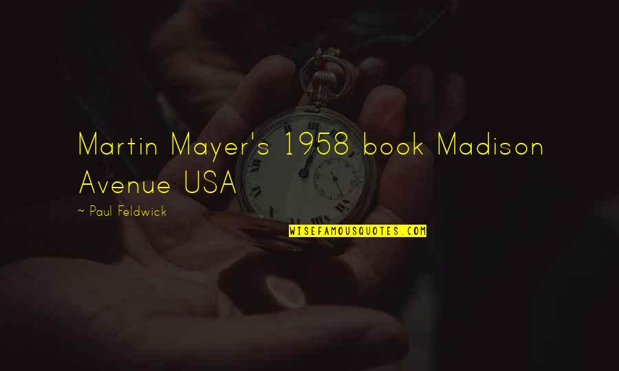 Madison Avenue Quotes By Paul Feldwick: Martin Mayer's 1958 book Madison Avenue USA