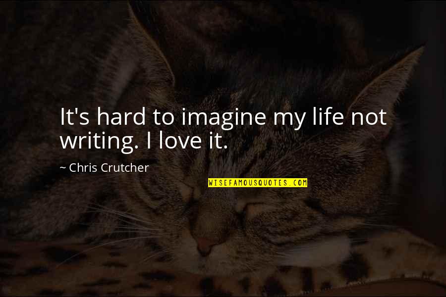 Madison Bumgarner Quotes By Chris Crutcher: It's hard to imagine my life not writing.