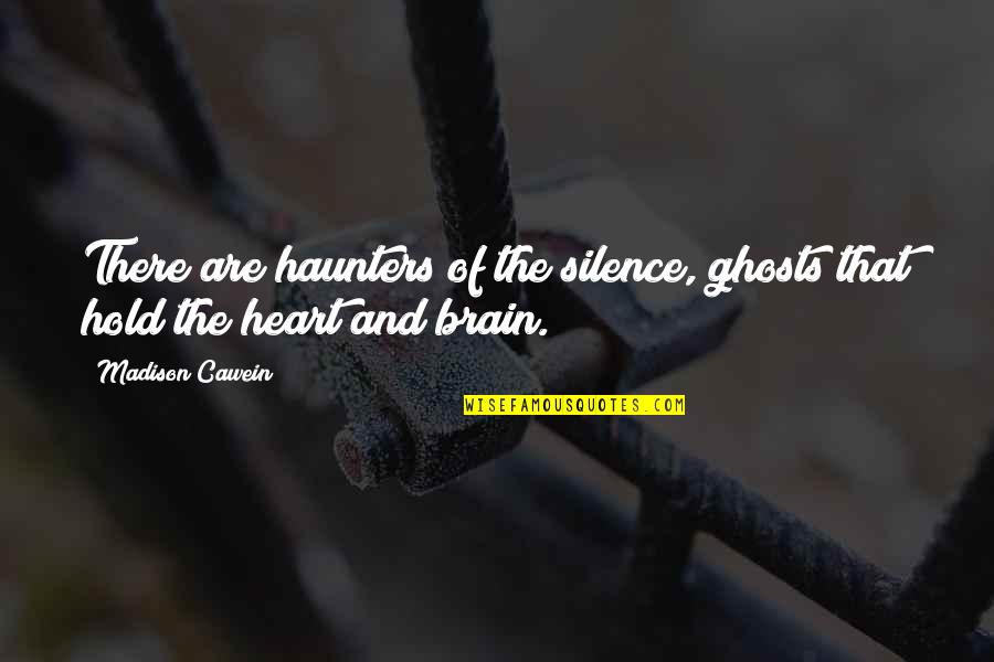 Madison Cawein Quotes By Madison Cawein: There are haunters of the silence, ghosts that