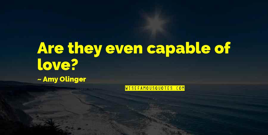 Madisonian Government Quotes By Amy Olinger: Are they even capable of love? Madisonian Government Quotes By Amy Olinger: Are they even capable of love?