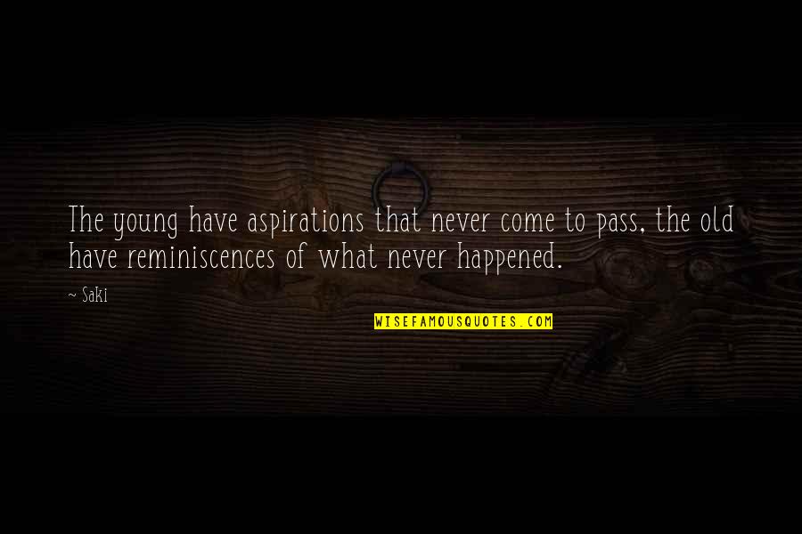 Madjax Quotes By Saki: The young have aspirations that never come to Madjax Quotes By Saki: The young have aspirations that never come to