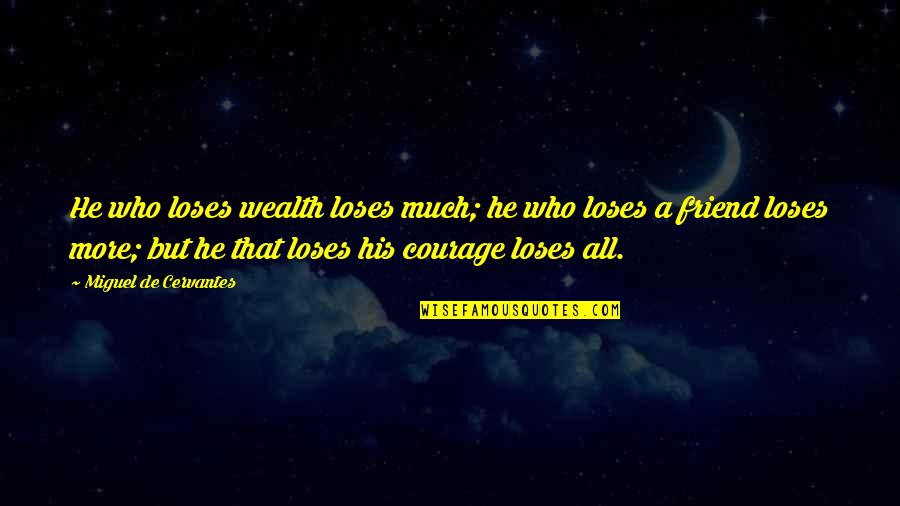 Madjedbebe Quotes By Miguel De Cervantes: He who loses wealth loses much; he who Madjedbebe Quotes By Miguel De Cervantes: He who loses wealth loses much; he who