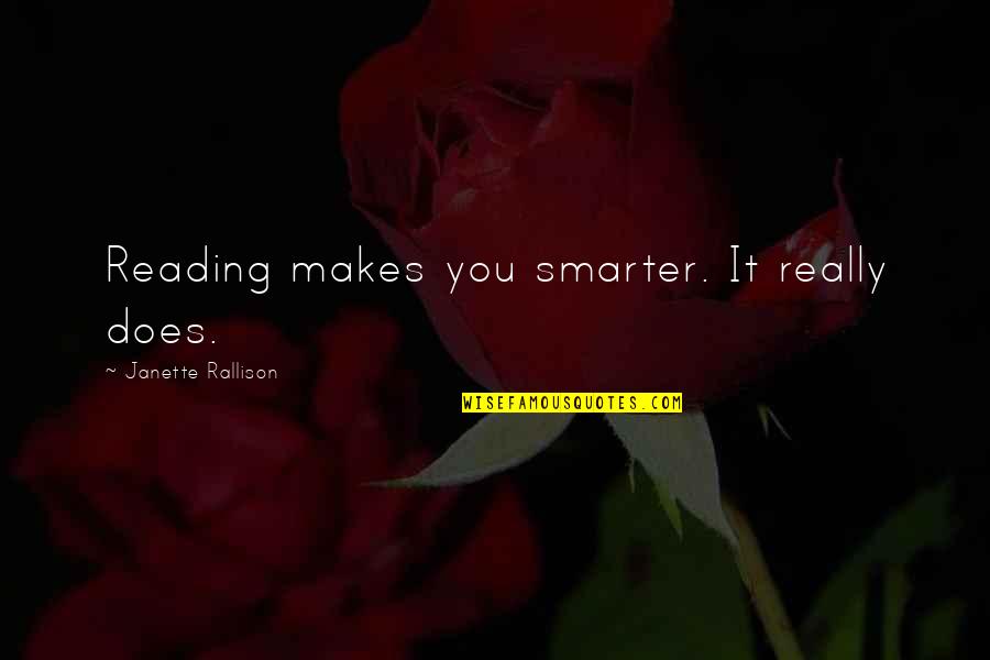 Madlen Algafari Quotes By Janette Rallison: Reading makes you smarter. It really does. Madlen Algafari Quotes By Janette Rallison: Reading makes you smarter. It really does.
