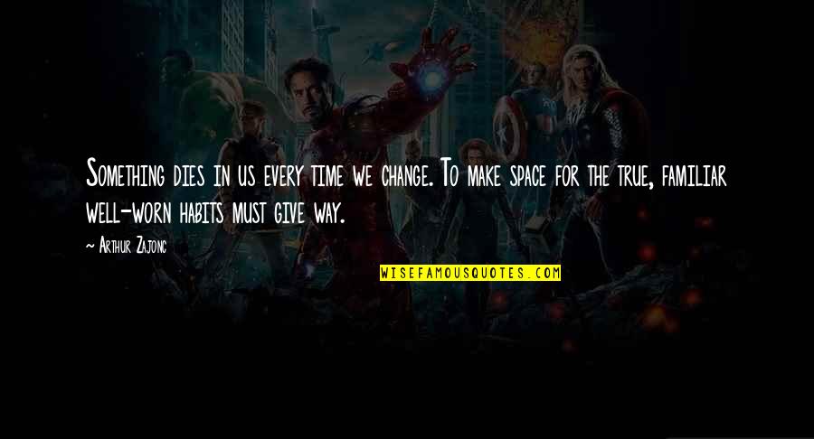 Madlener Touchdown Quotes By Arthur Zajonc: Something dies in us every time we change. Madlener Touchdown Quotes By Arthur Zajonc: Something dies in us every time we change.
