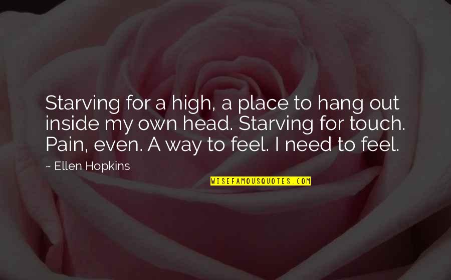 Madlove Quotes By Ellen Hopkins: Starving for a high, a place to hang