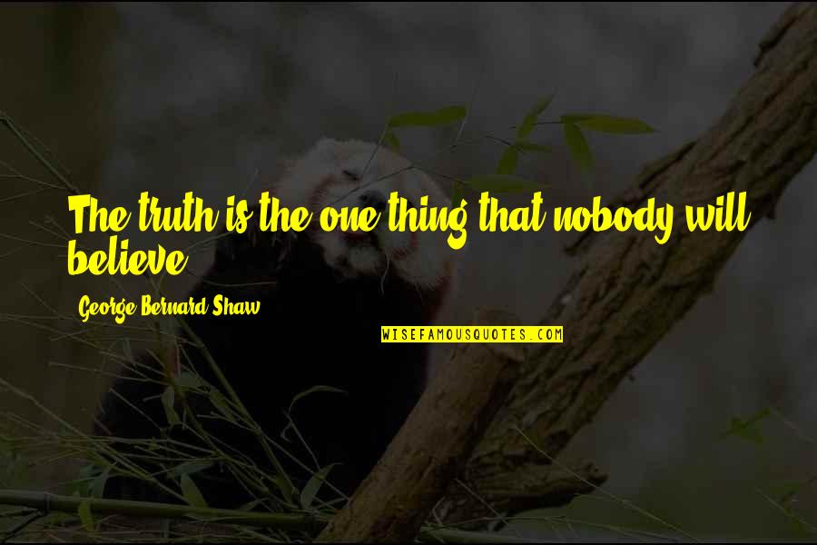 Madly Deeply In Love Quotes By George Bernard Shaw: The truth is the one thing that nobody