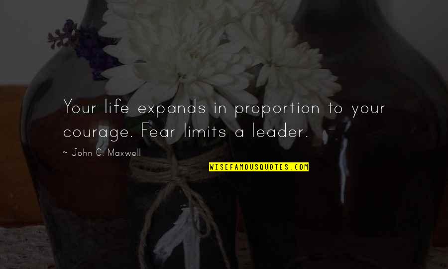 Madly Deeply Truly Quotes By John C. Maxwell: Your life expands in proportion to your courage. Madly Deeply Truly Quotes By John C. Maxwell: Your life expands in proportion to your courage.