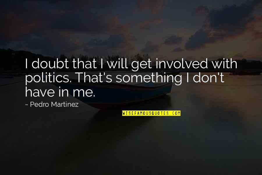 Madly In Love Movie Quotes By Pedro Martinez: I doubt that I will get involved with