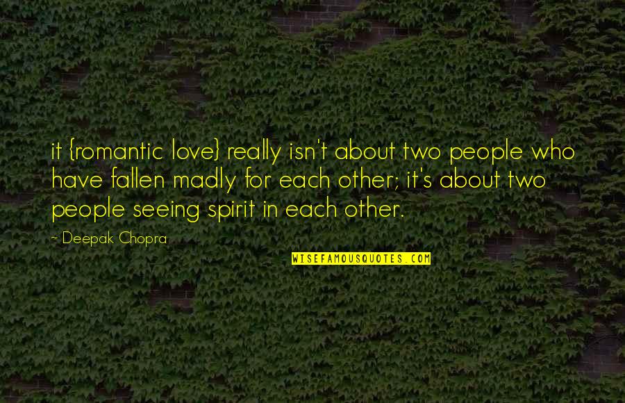 Madly In Love Quotes By Deepak Chopra: it {romantic love} really isn't about two people