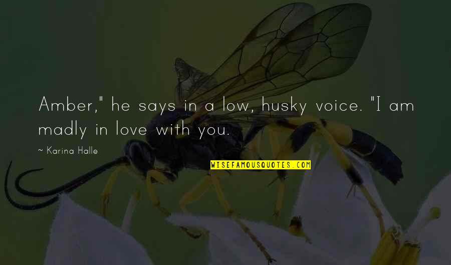 Madly In Love Quotes By Karina Halle: Amber," he says in a low, husky voice.