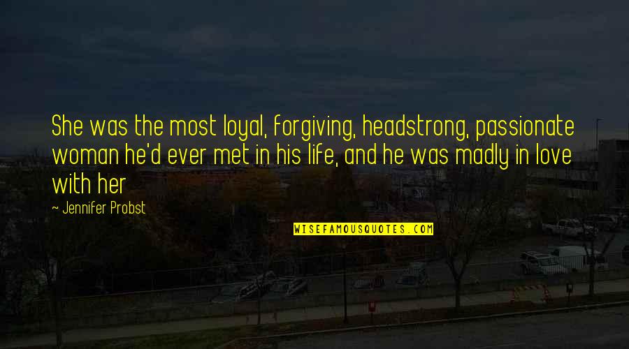 Madly In Love With Her Quotes By Jennifer Probst: She was the most loyal, forgiving, headstrong, passionate